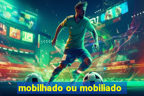 mobilhado ou mobiliado